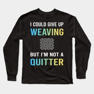 Not A Quitter Weaving Weaver Long Sleeve T-Shirt